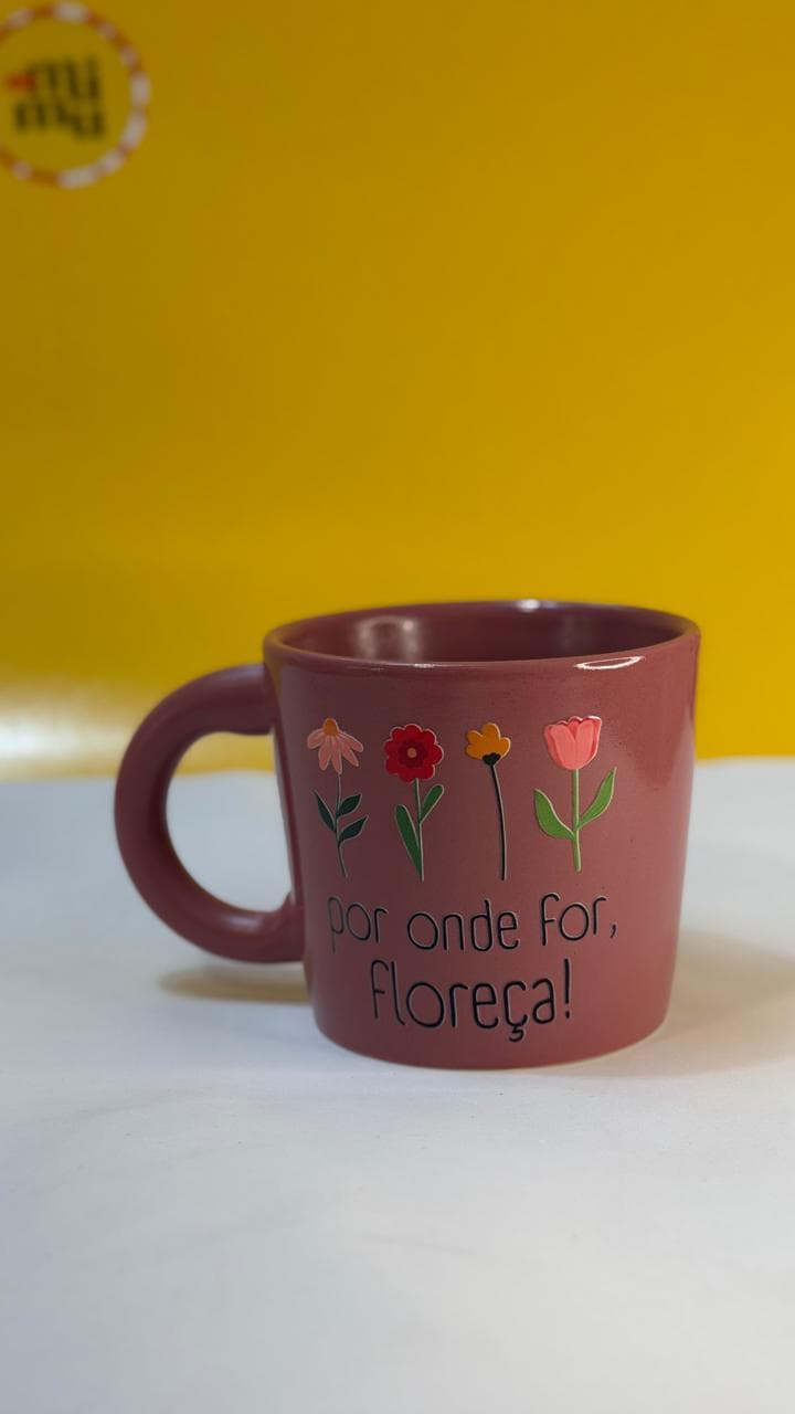 Caneca - Por onde for, floresça!